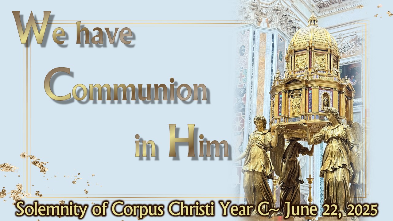 SOLEMNITY OF CORPUS CHRISTI YEAR C ~ JUNE 22, 2025